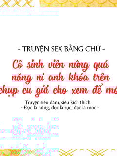 TRUYỆN CHỮ | Cô SV nứng lồn xin A khóa trên chụp cu để móc